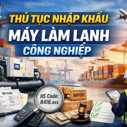 Thủ tục nhập khẩu máy làm lạnh công nghiệp